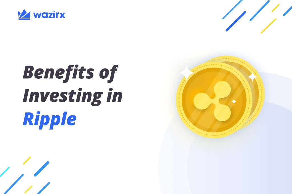 Benefits of Investing in Ripple - WazirX