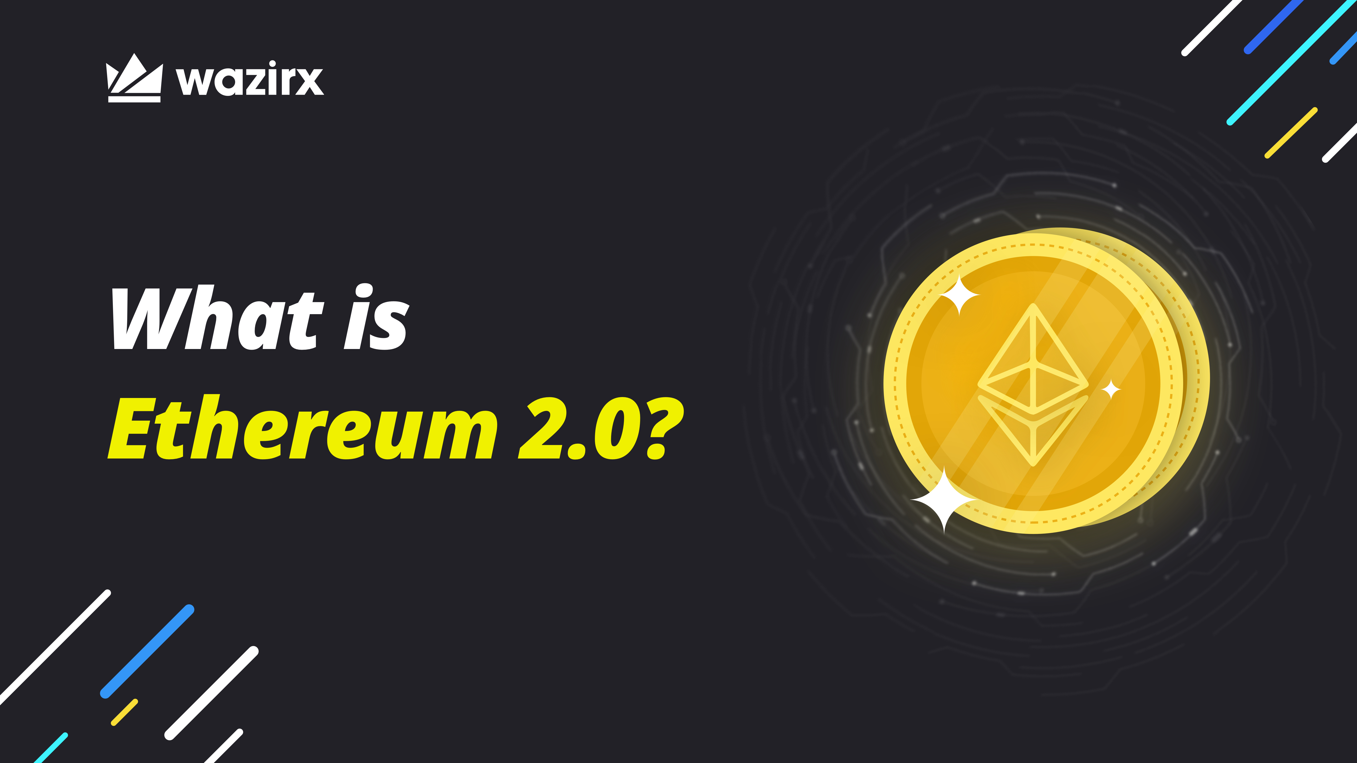 What is Ethereum 2.0? Is it different from Ethereum? | WazirX