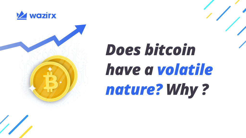 Does Bitcoin have a volatile nature? Why? - WazirX