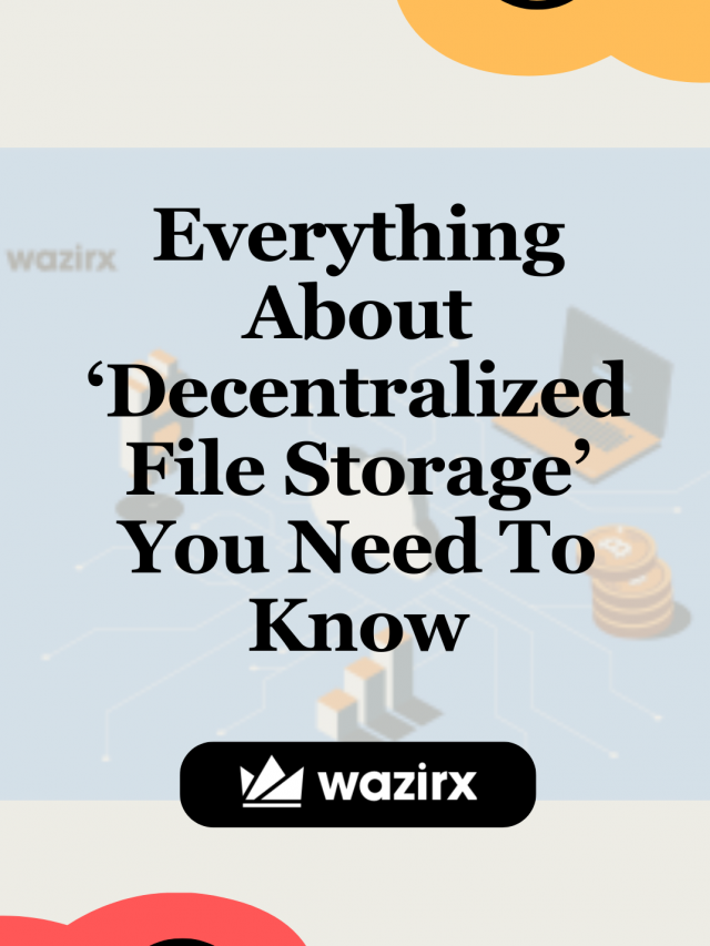 Everything About ‘Decentralized File Storage’ You Need To Know