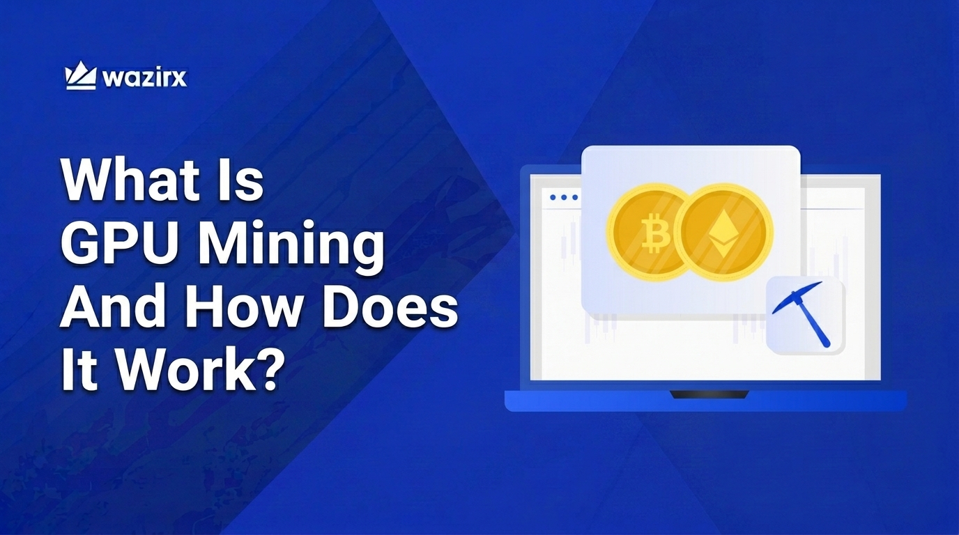 What Is GPU Mining In Crypto And How Does It Work? [2026] - WazirX Blog