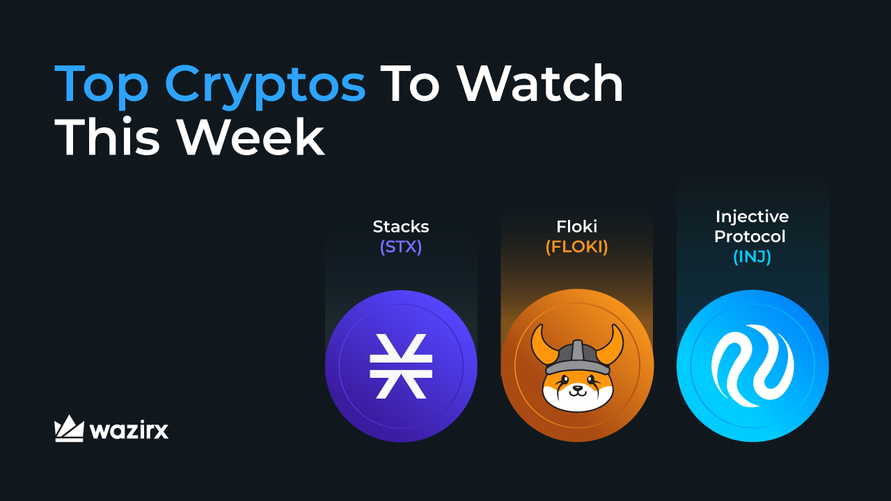 Top Cryptos to Watch This Week: STX, FLOKI, INJ - WazirX Blog