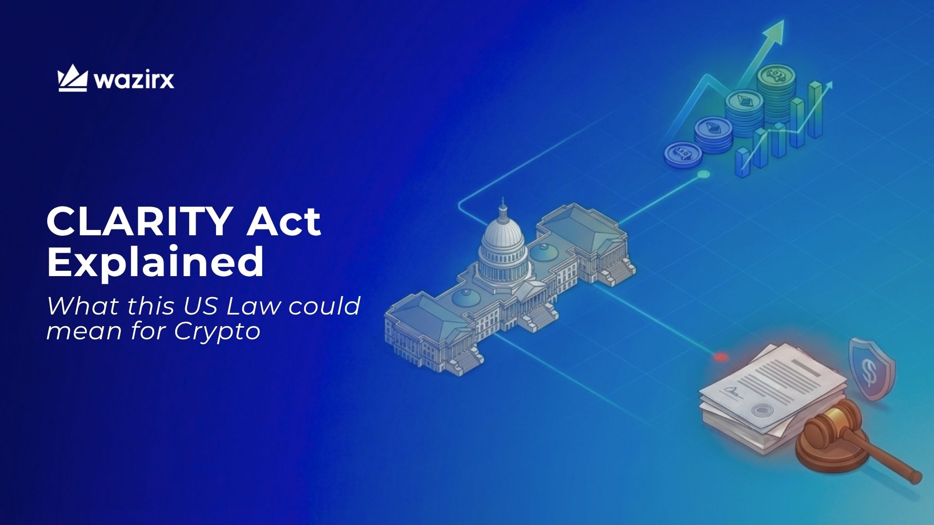 CLARITY Act Explained: What US Crypto Laws Mean for You - WazirX Blog
